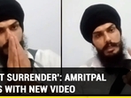 'WON'T SURRENDER': AMRITPAL DARES WITH NEW VIDEO 'WON'T SURRENDER': AMRITPAL DARES WITH NEW VIDEO