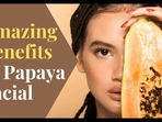 Papaya Facial Benefits