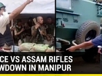 POLICE VS ASSAM RIFLES SHOWDOWN IN MANIPUR POLICE VS ASSAM RIFLES SHOWDOWN IN MANIPUR