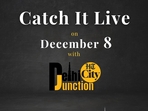 Catch It Live on December 8 Catch It Live on December 8
