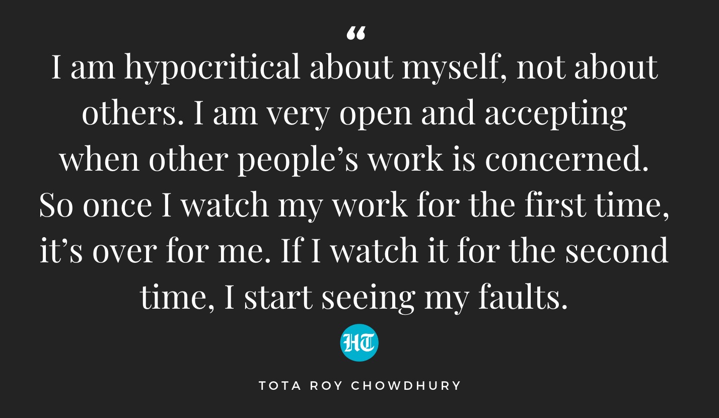 Tota Roy Chowdhury to Hindustan Times about not watching his work twice. Tota Roy Chowdhury to Hindustan Times about not watching his work twice.