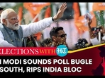 PM MODI SOUNDS POLL BUGLE IN SOUTH, RIPS INDIA BLOC PM MODI SOUNDS POLL BUGLE IN SOUTH, RIPS INDIA BLOC