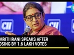 SMRITI IRANI SPEAKS AFTER LOSING BY 1.6 LAKH VOTES SMRITI IRANI SPEAKS AFTER LOSING BY 1.6 LAKH VOTES