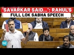 'SAVARKAR SAID...': RAHUL'S FULL LOK SABHA SPEECH 'SAVARKAR SAID...': RAHUL'S FULL LOK SABHA SPEECH