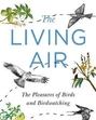 The Living Air: The Pleasures of Birds and Birding was published by Indian Pitta in 2023. The Living Air: The Pleasures of Birds and Birding was published by Indian Pitta in 2023.