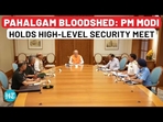 PM Modi holds high-level meeting in the wake of Pahalgam attack on April 29, 2025 PM Modi holds high-level meeting in the wake of Pahalgam attack on April 29, 2025