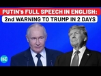 PUTIN's FULL SPEECH IN ENGLISH: 2nd WARNING TO TRUMP IN 2 DAYS PUTIN's FULL SPEECH IN ENGLISH: 2nd WARNING TO TRUMP IN 2 DAYS