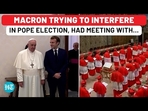 MACRON TRYING TO INTERFERE IN POPE ELECTION, HAD MEETING WITH... MACRON TRYING TO INTERFERE IN POPE ELECTION, HAD MEETING WITH...